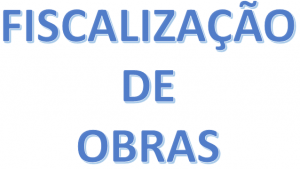 FISCALIZAÇÃO DE OBRAS